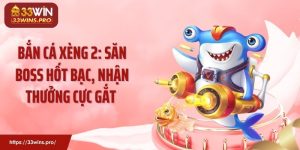 Bắn Cá Xèng 2: Săn Boss Hốt Bạc, Nhận Thưởng Cực Gắt 