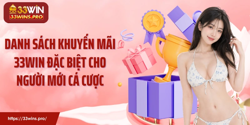 Danh sách khuyến mãi 33Win đặc biệt cho người mới cá cược