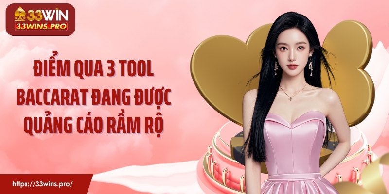 Điểm qua 3 tool baccarat đang được quảng cáo rầm rộ