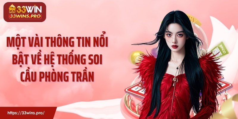 Một vài thông tin nổi bật về hệ thống soi cầu Phòng Trần