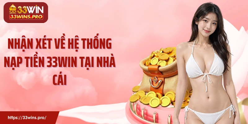 Nhận xét về hệ thống nạp tiền 33Win tại nhà cái