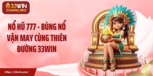 Nổ Hũ 777 - Bùng Nổ Vận May Cùng Thiên Đường 33WIN