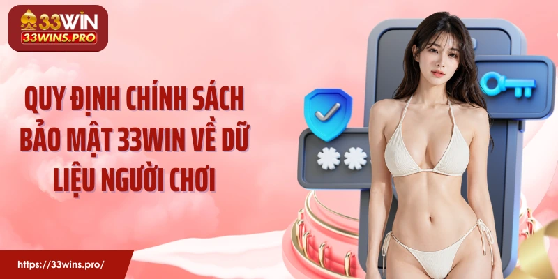 Quy định chính sách bảo mật 33Win cụ thể tại nhà cái