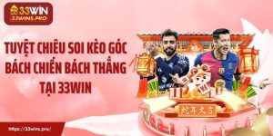 Tuyệt Chiêu Soi Kèo Góc Bách Chiến Bách Thắng Tại 33WIN