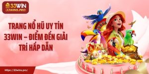 Trang Nổ Hũ Uy Tín 33WIN – Điểm Đến Giải Trí Hấp Dẫn
