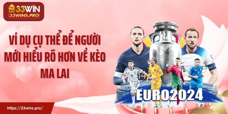 Ví dụ cụ thể để người mới hiểu rõ hơn về kèo Ma Lai
